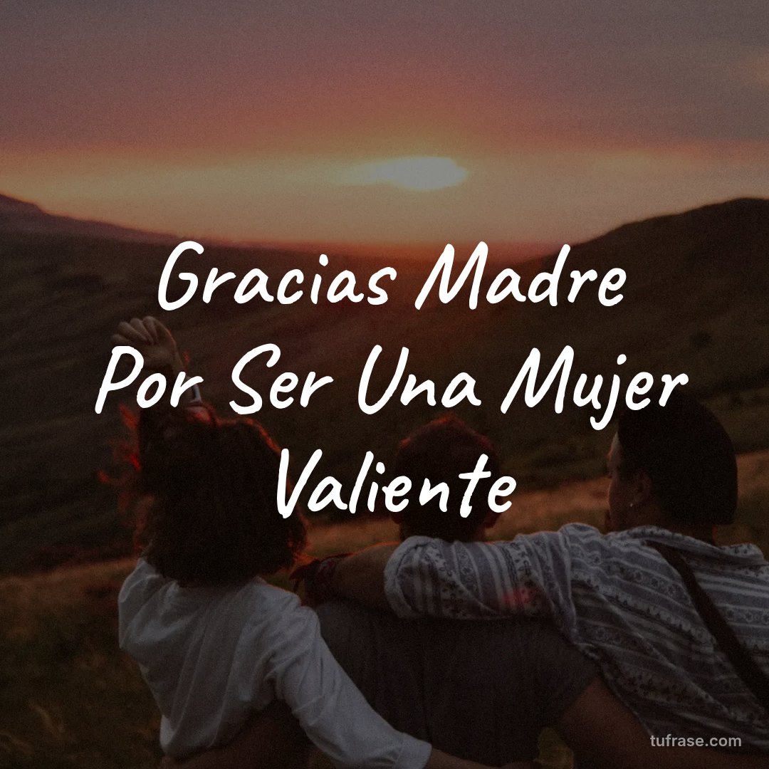 Gracias Madre Por Ser Una Mujer Valiente