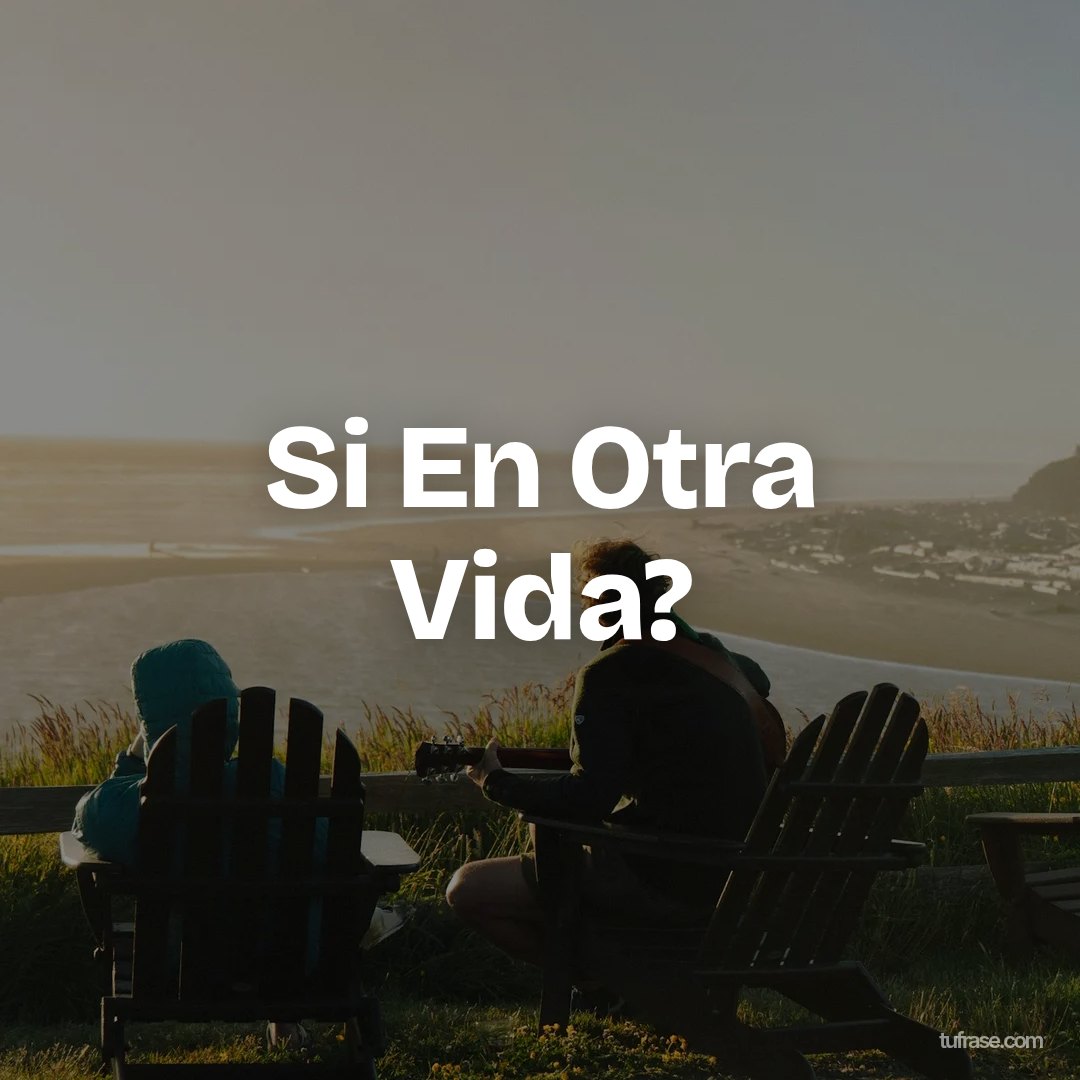 Si En Otra Vida?