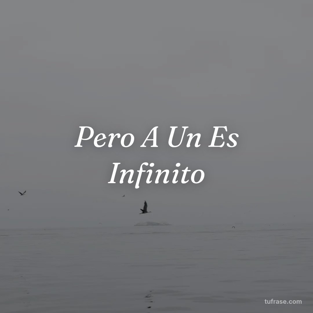 Pero A Un Es Infinito