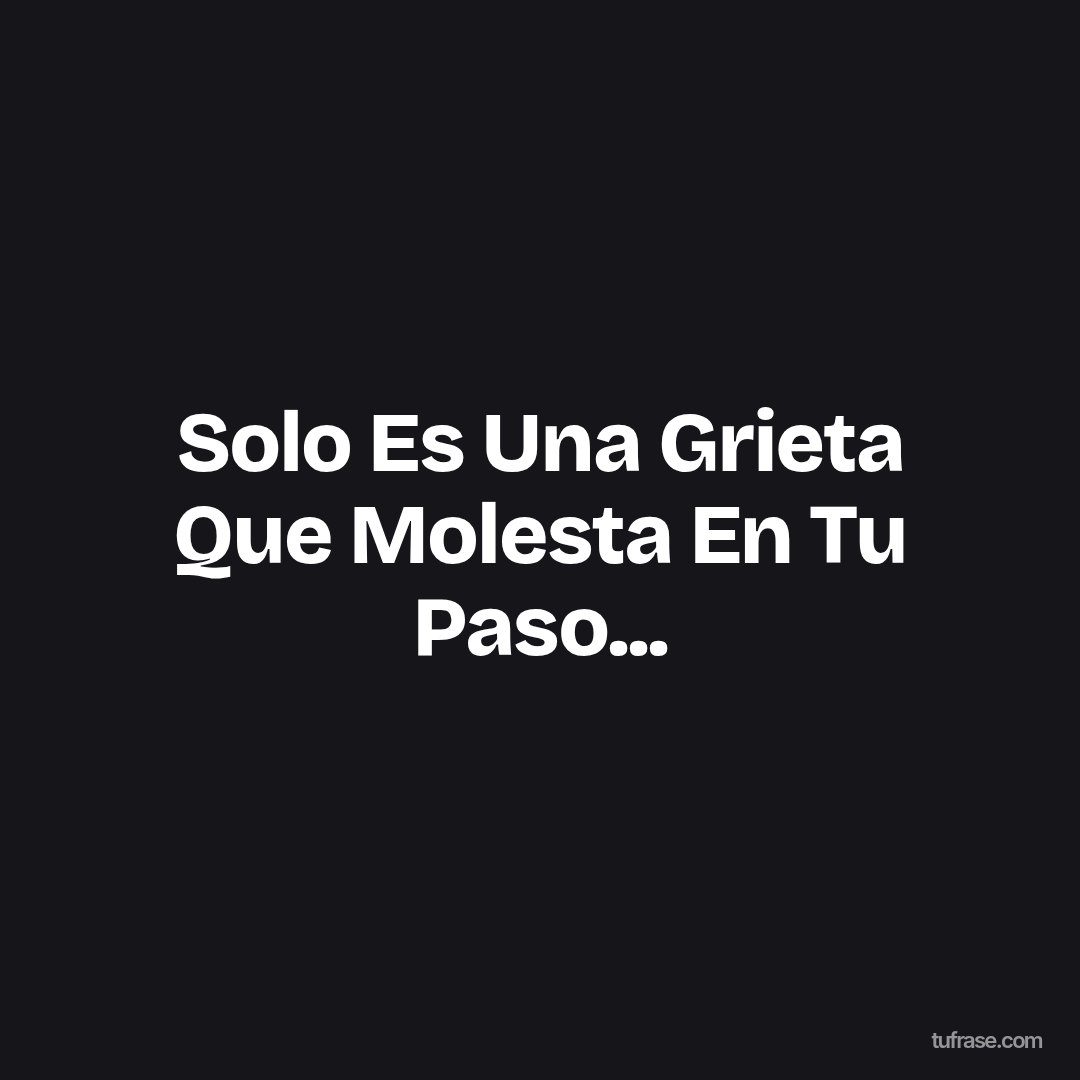 Solo Es Una Grieta Que Molesta En Tu Paso...