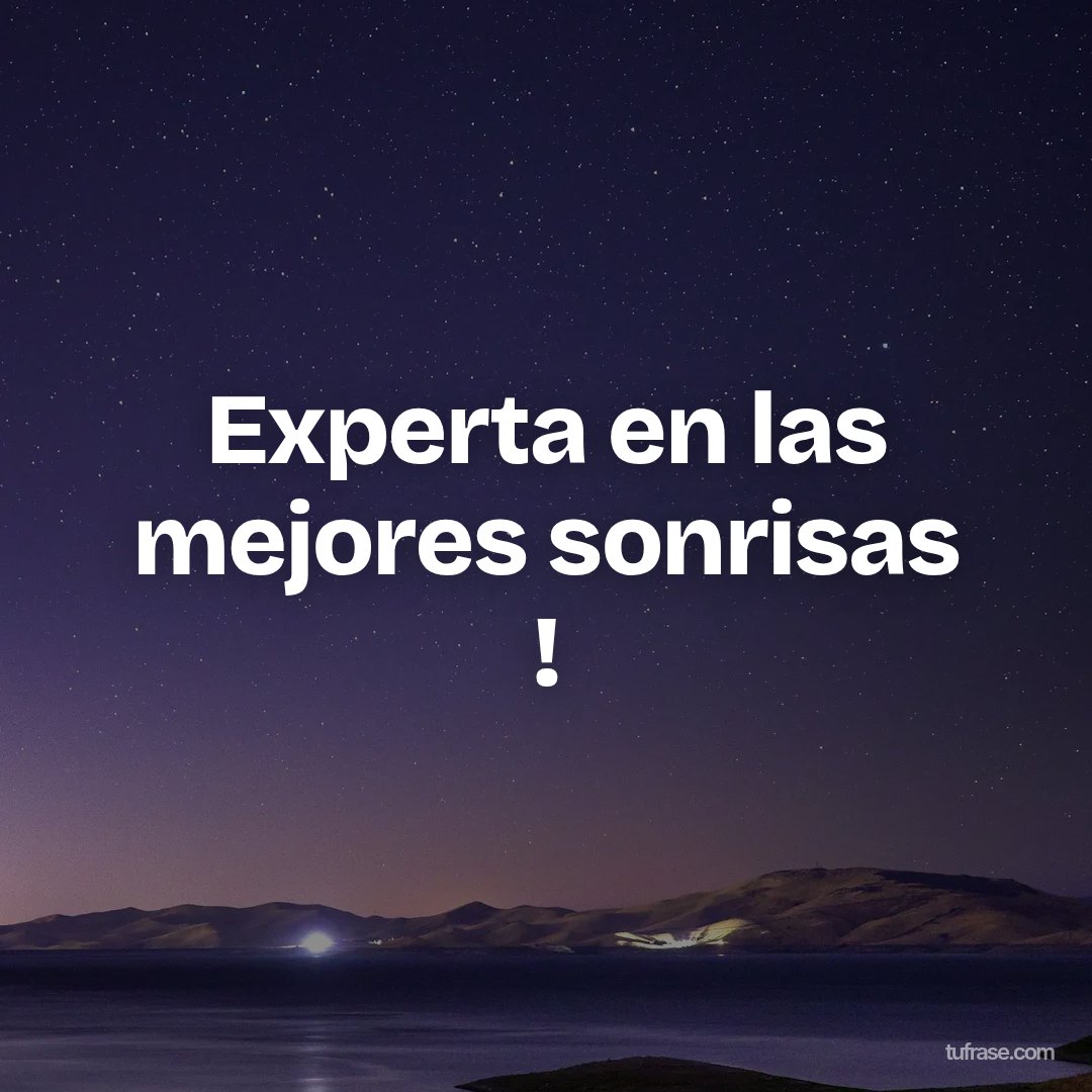 Experta en las mejores sonrisas !
