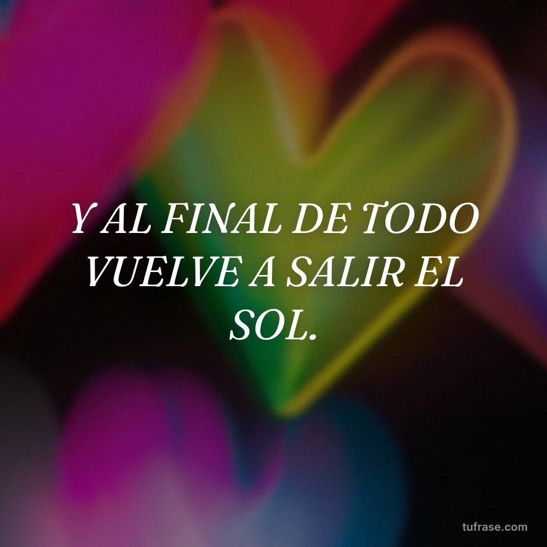 Y AL FINAL DE TODO VUELVE A SALIR EL SOL.