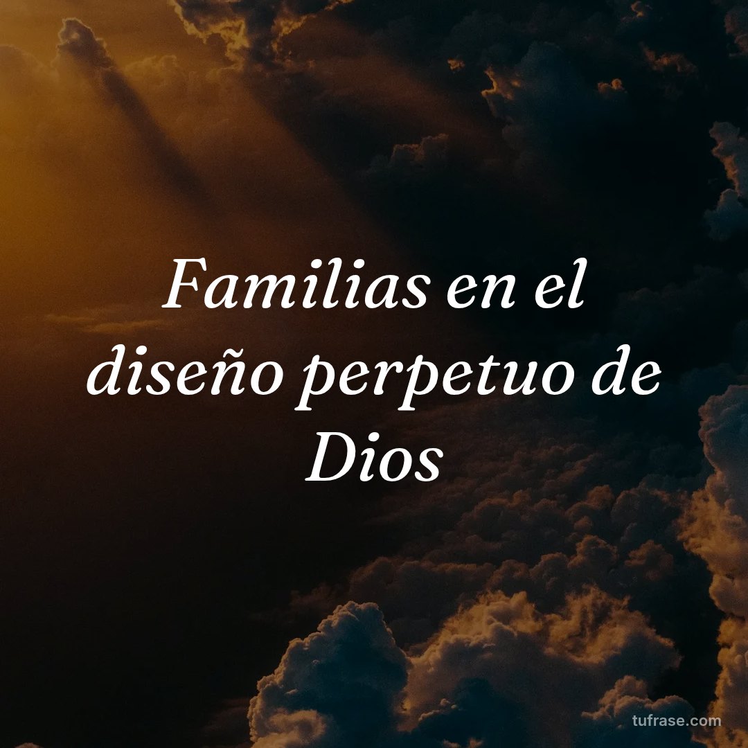 Familias en el diseño perpetuo de Dios