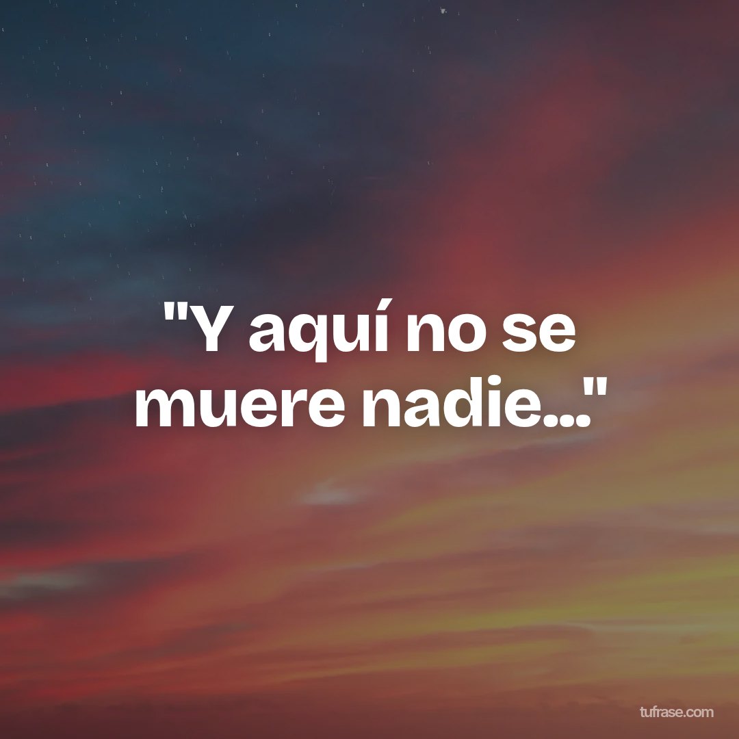"Y aquí no se muere nadie..."