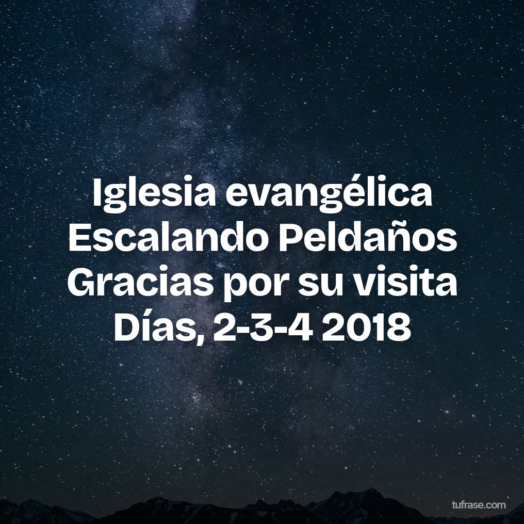 Iglesia evangélica Escalando Peldaños Gracias por su visita Días, 2-3-4 2018