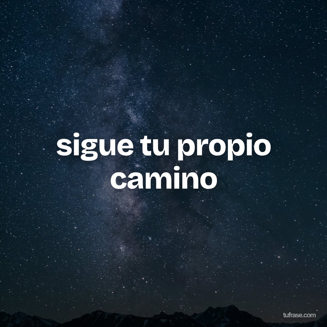 sigue tu propio camino