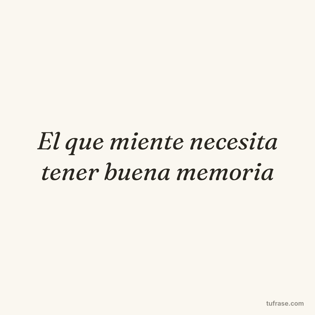 El que miente necesita tener buena memoria