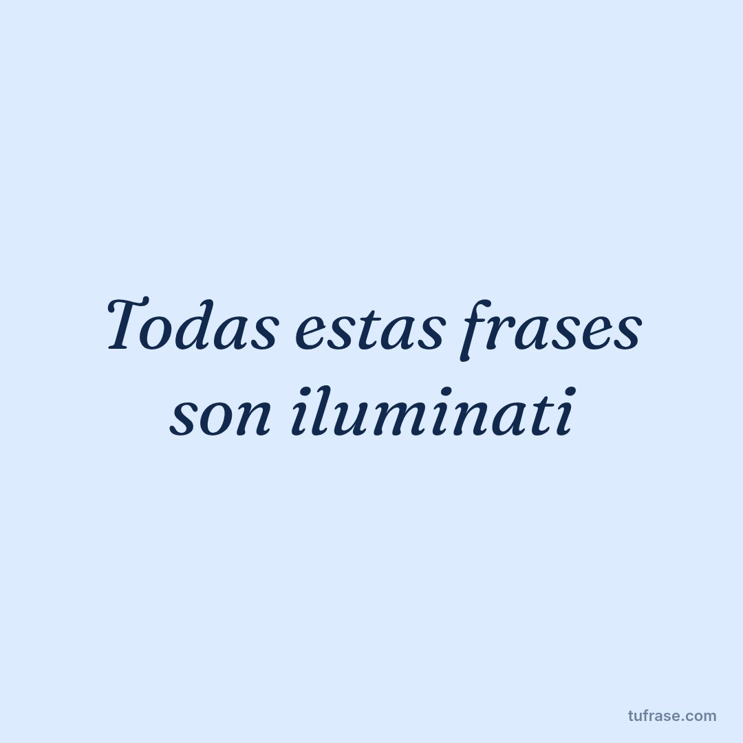 Todas estas frases son iluminati