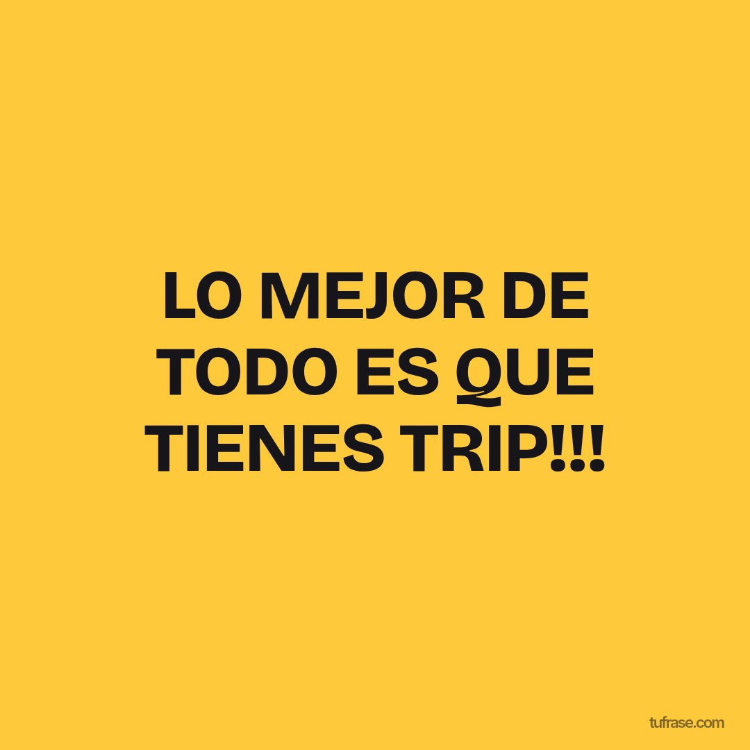 LO MEJOR DE TODO ES QUE TIENES TRIP!!!