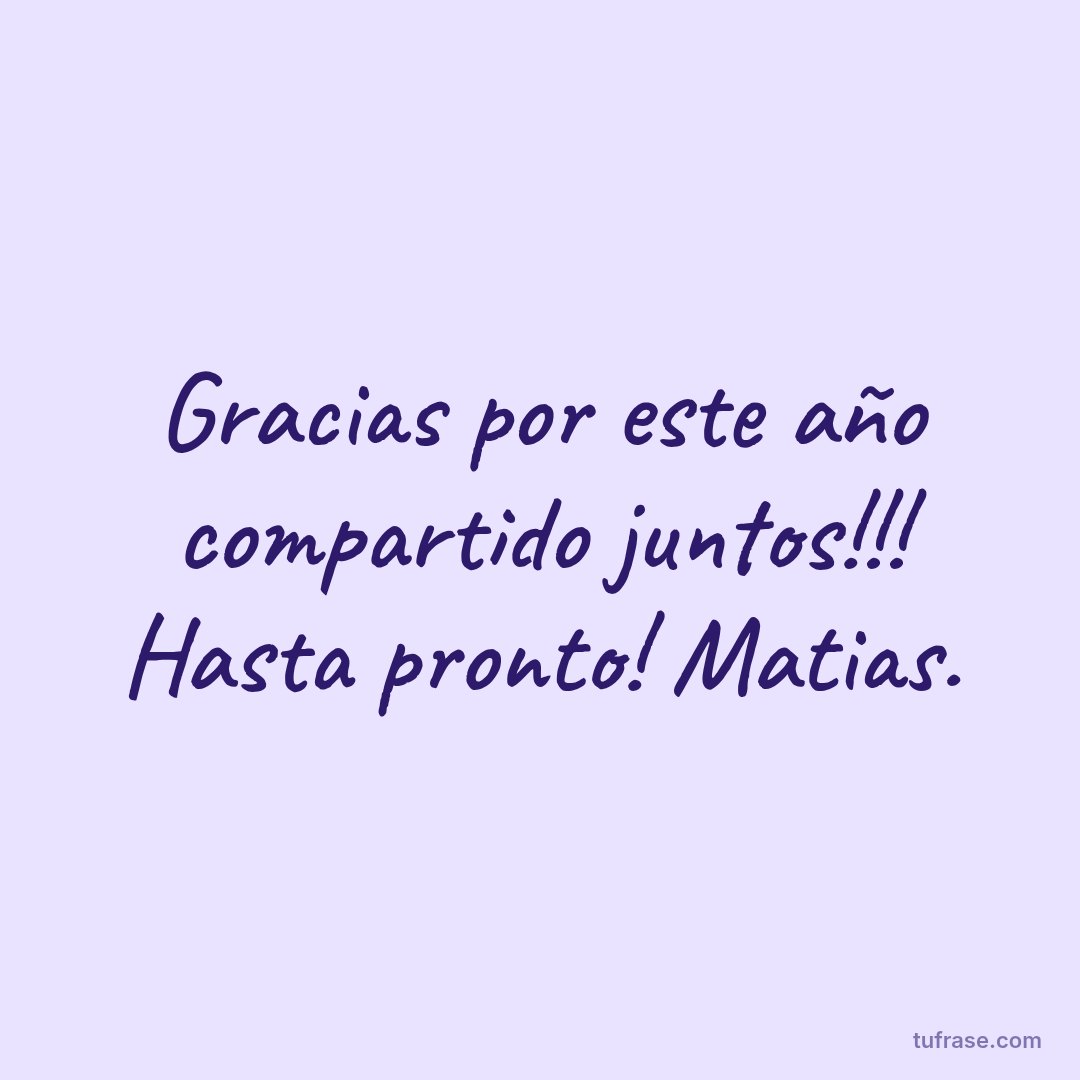 Gracias por este año compartido juntos!!! Hasta pronto! Matias.