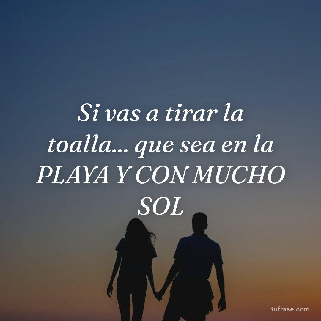 Si vas a tirar la toalla... que sea en la PLAYA Y CON MUCHO SOL
