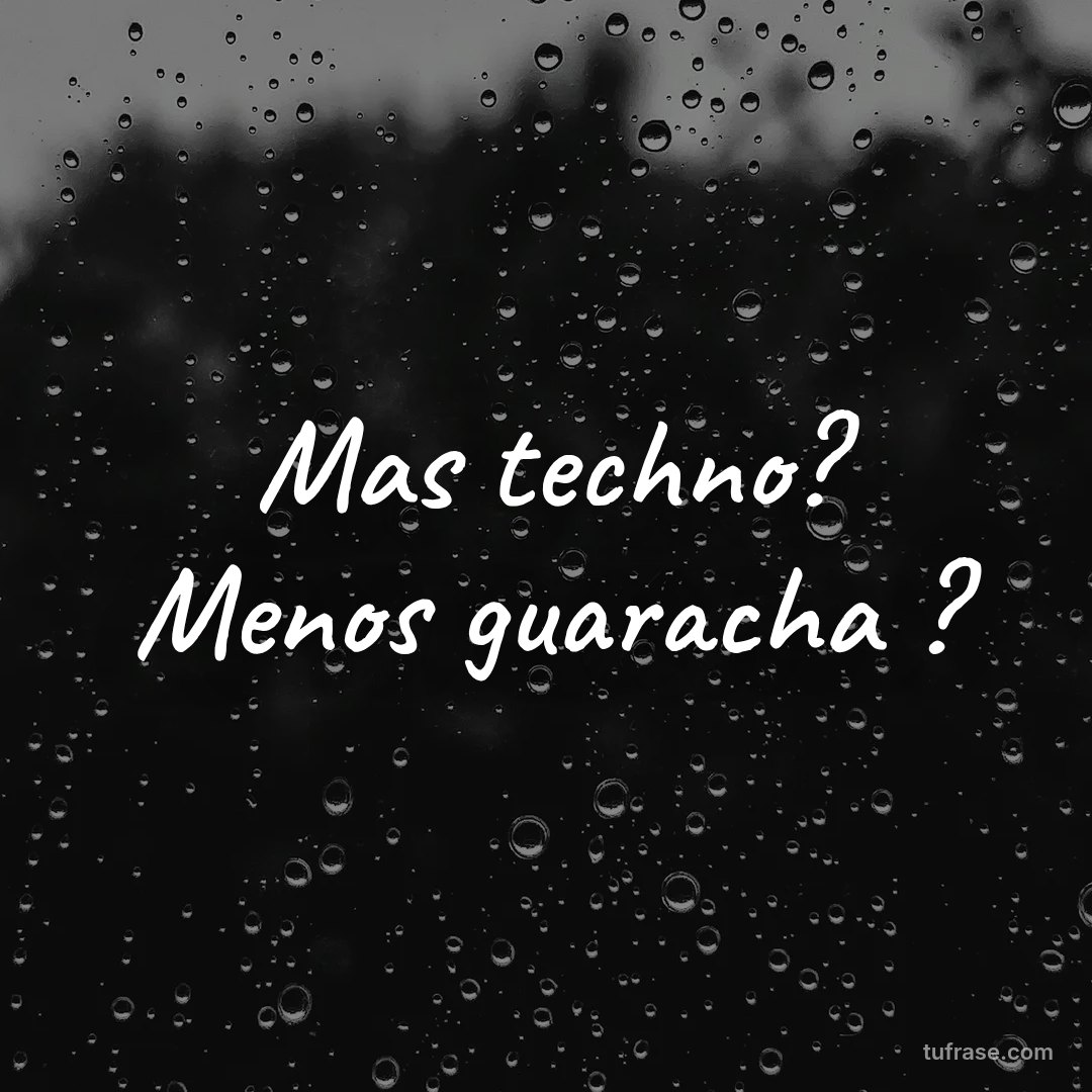 Mas techno? Menos guaracha ?