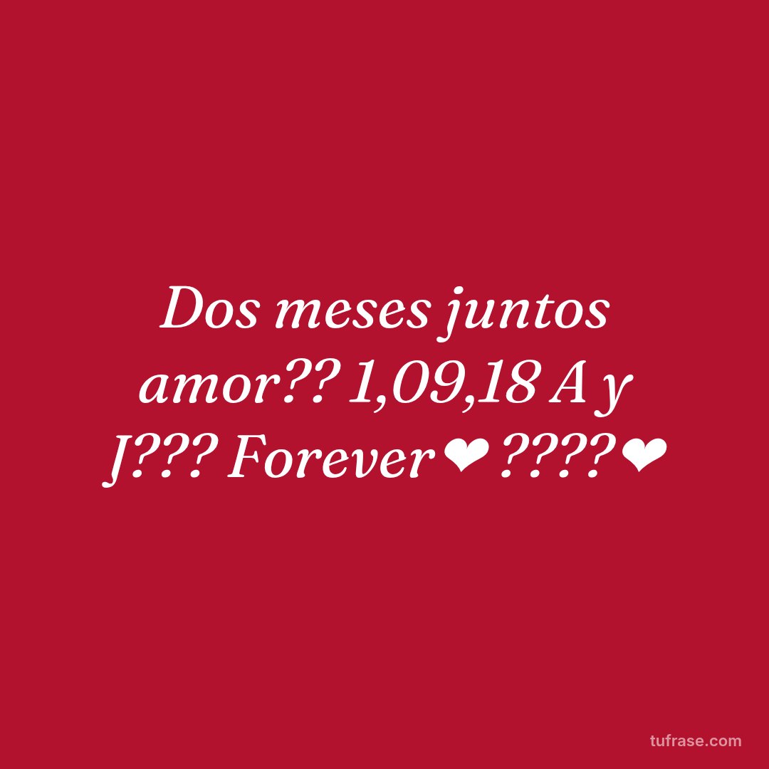 Dos meses juntos amor?? 1,09,18 A y J??? Forever❤ ????❤