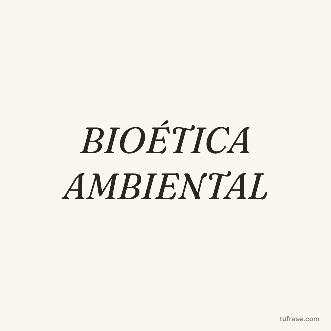 BIOÉTICA AMBIENTAL