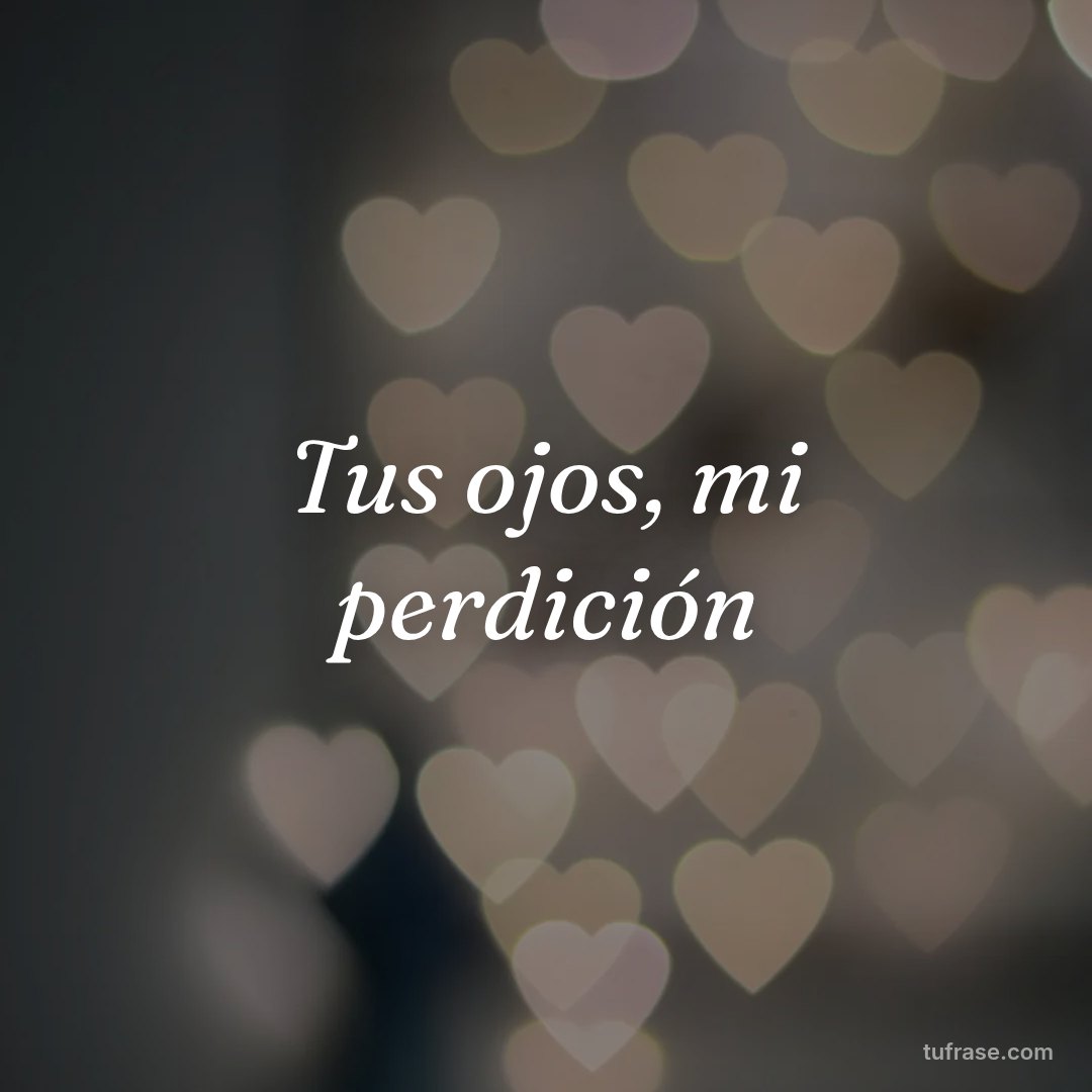 Tus ojos, mi perdición