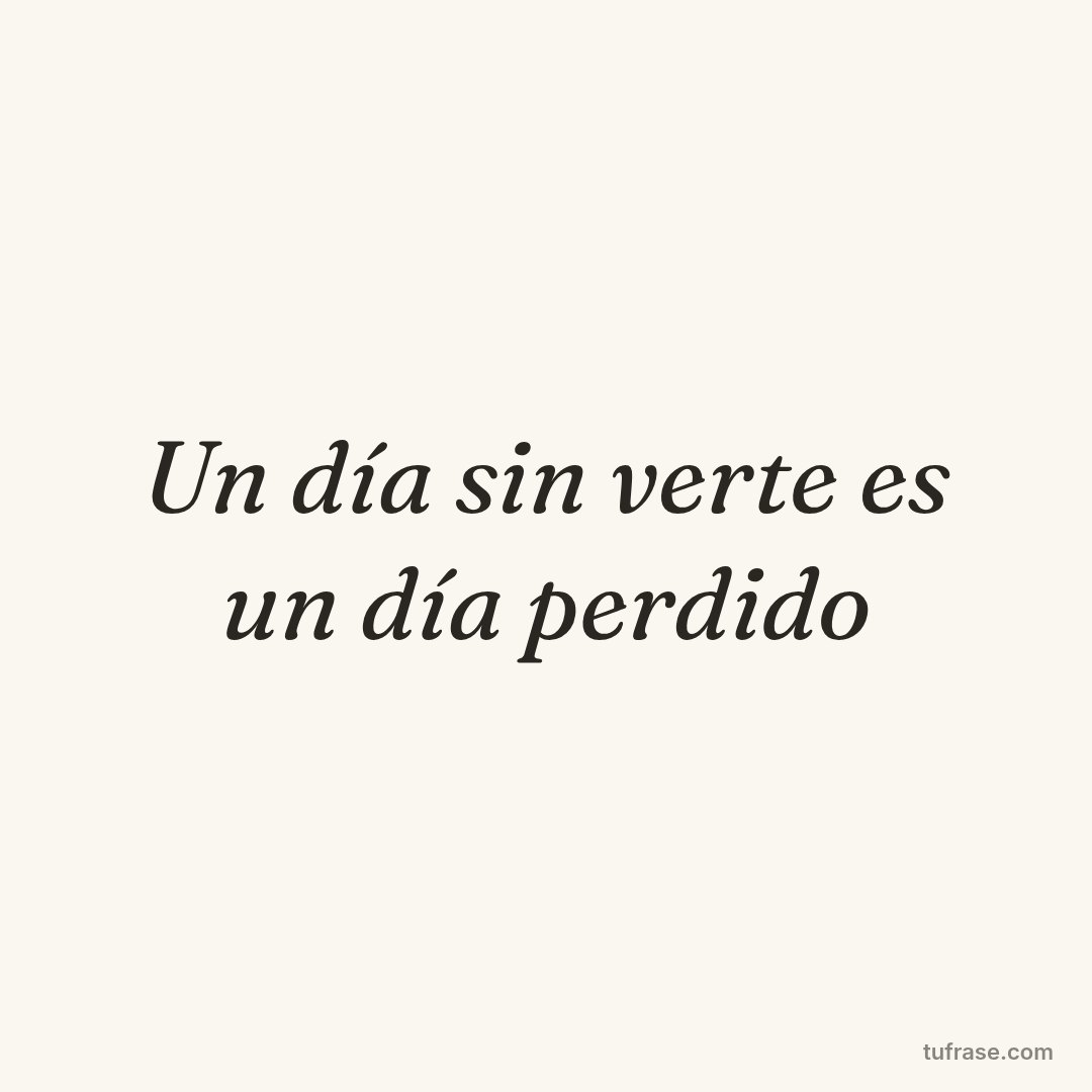 Un día sin verte es un día perdido