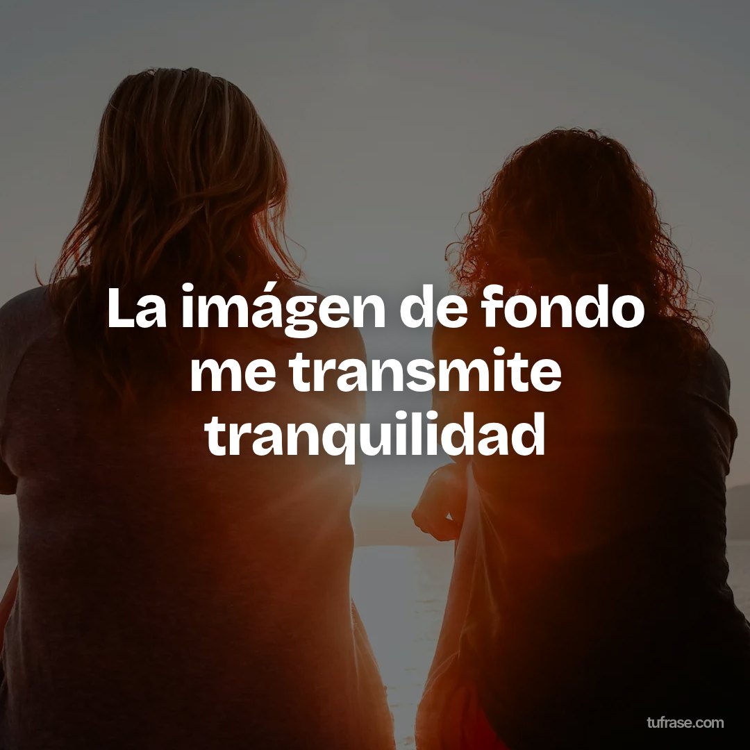 La imágen de fondo me transmite tranquilidad