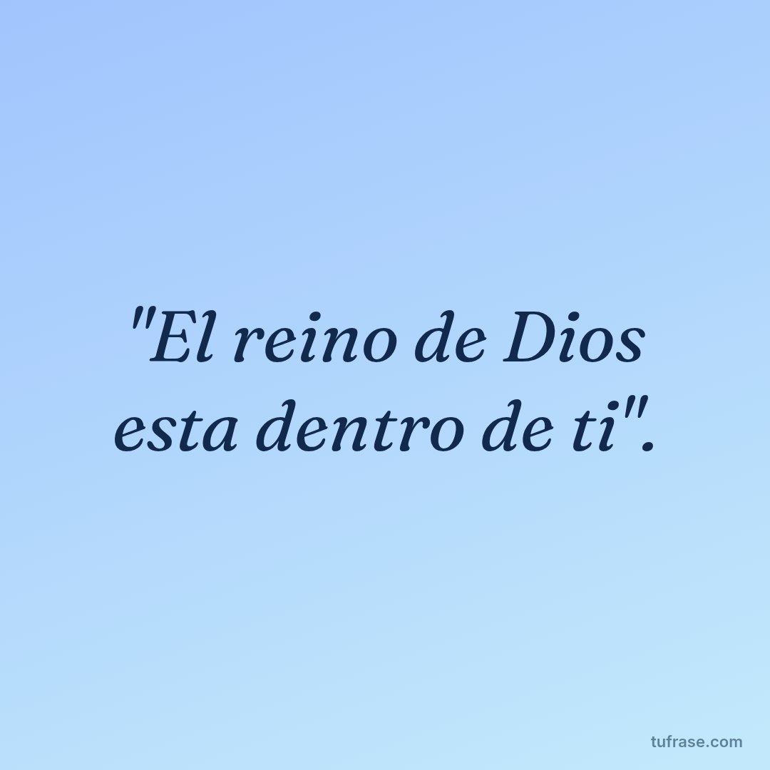 "El reino de Dios esta dentro de ti".