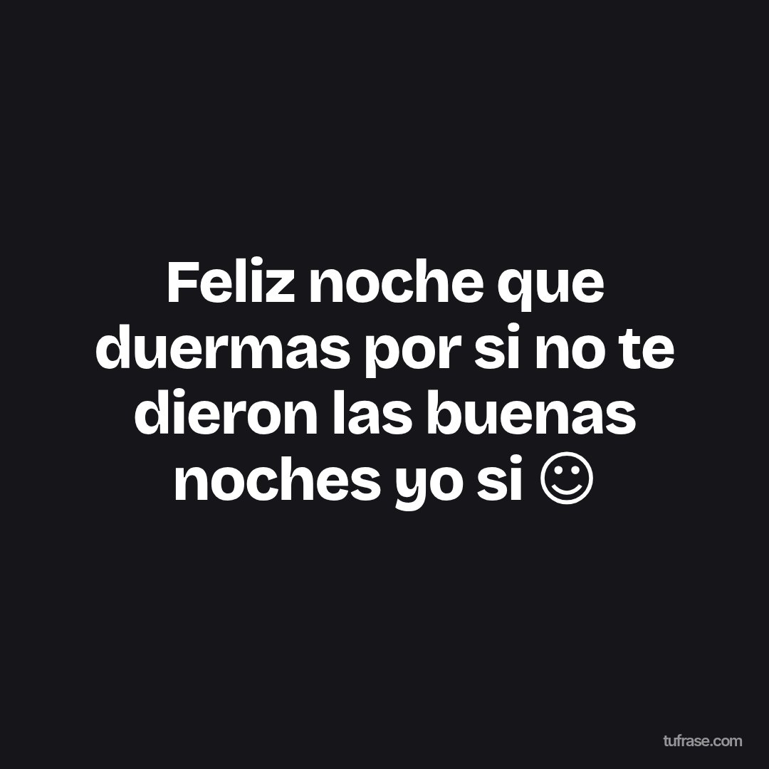 Feliz noche que duermas por si no te dieron las buenas noches yo si ☺