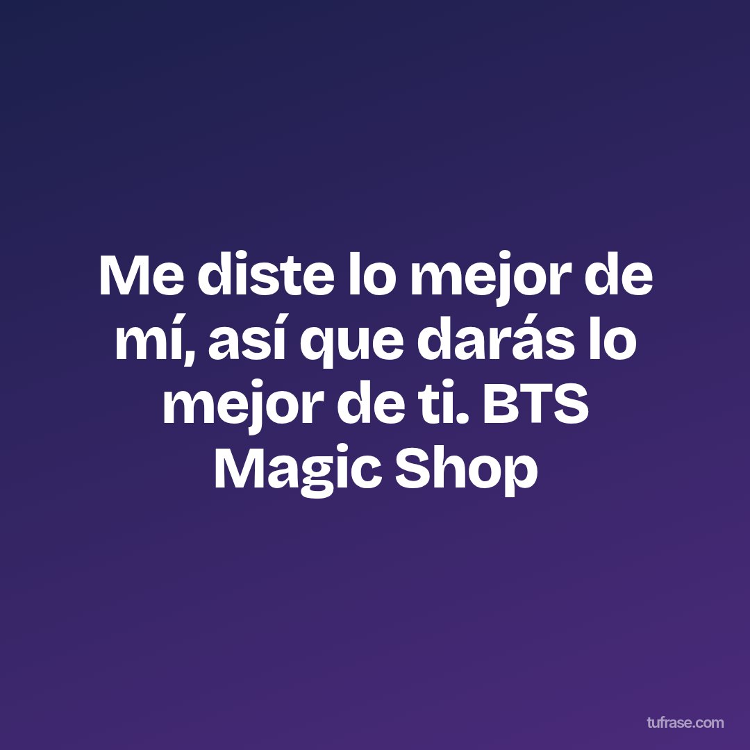 Me diste lo mejor de mí, así que darás lo mejor de ti. BTS Magic Shop