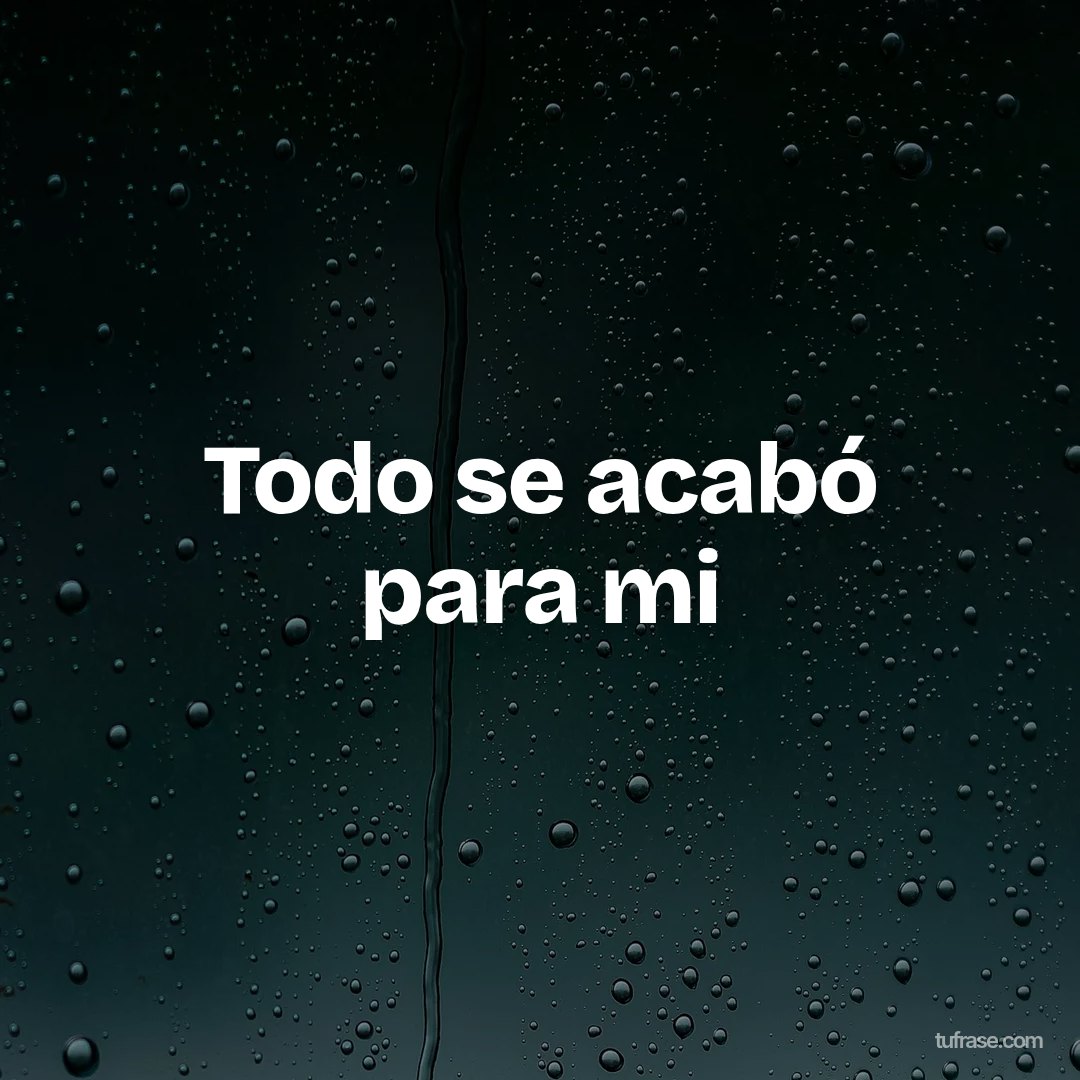 Todo se acabó para mi
