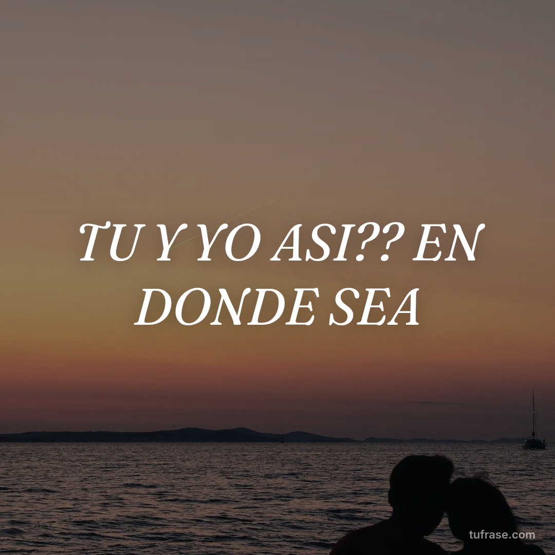 TU Y YO ASI?? EN DONDE SEA