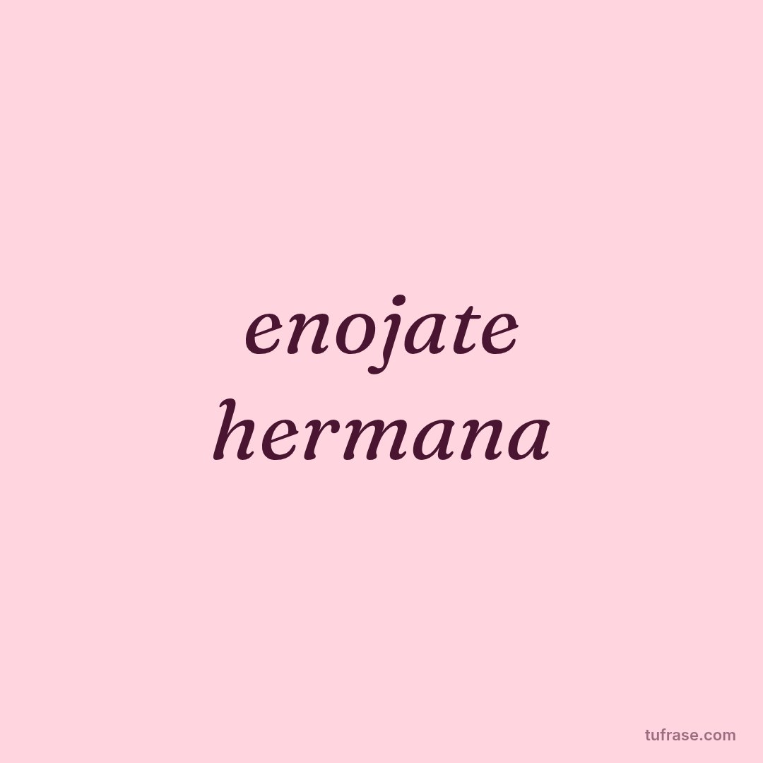 enojate hermana