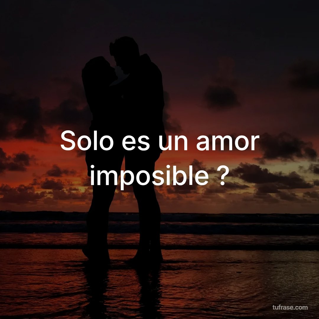 Solo es un amor imposible ?
