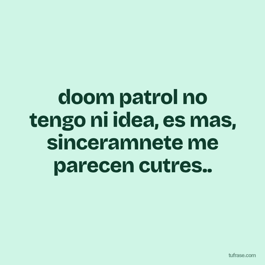 doom patrol no tengo ni idea, es mas, sinceramnete me parecen cutres..