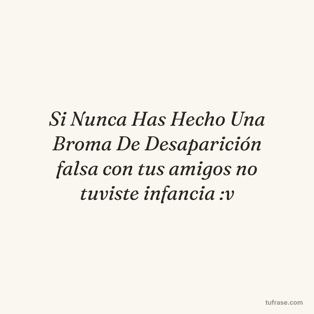 Si Nunca Has Hecho Una Broma De Desaparición falsa con tus amigos no tuviste infancia :v