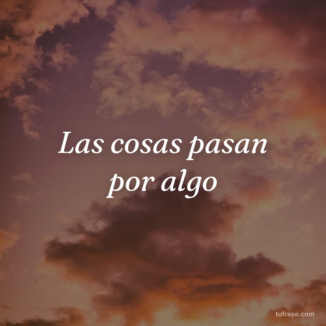 Las cosas pasan por algo