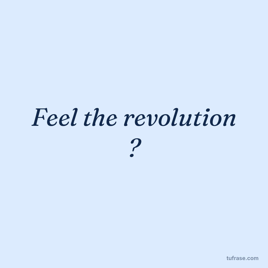 Feel the revolution ?