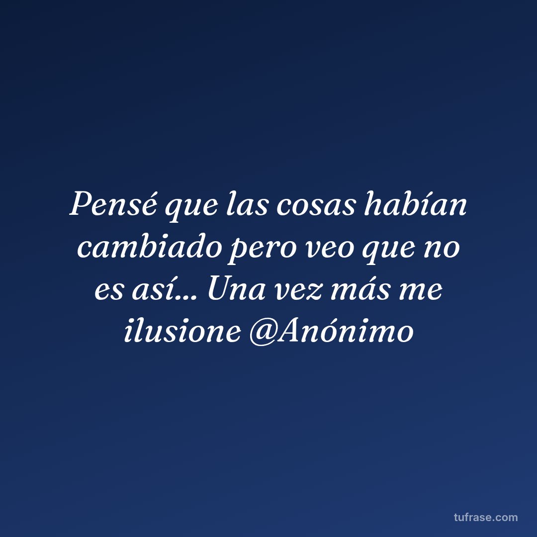 Pensé que las cosas habían cambiado pero veo que no es así... Una vez más me ilusione @Anónimo