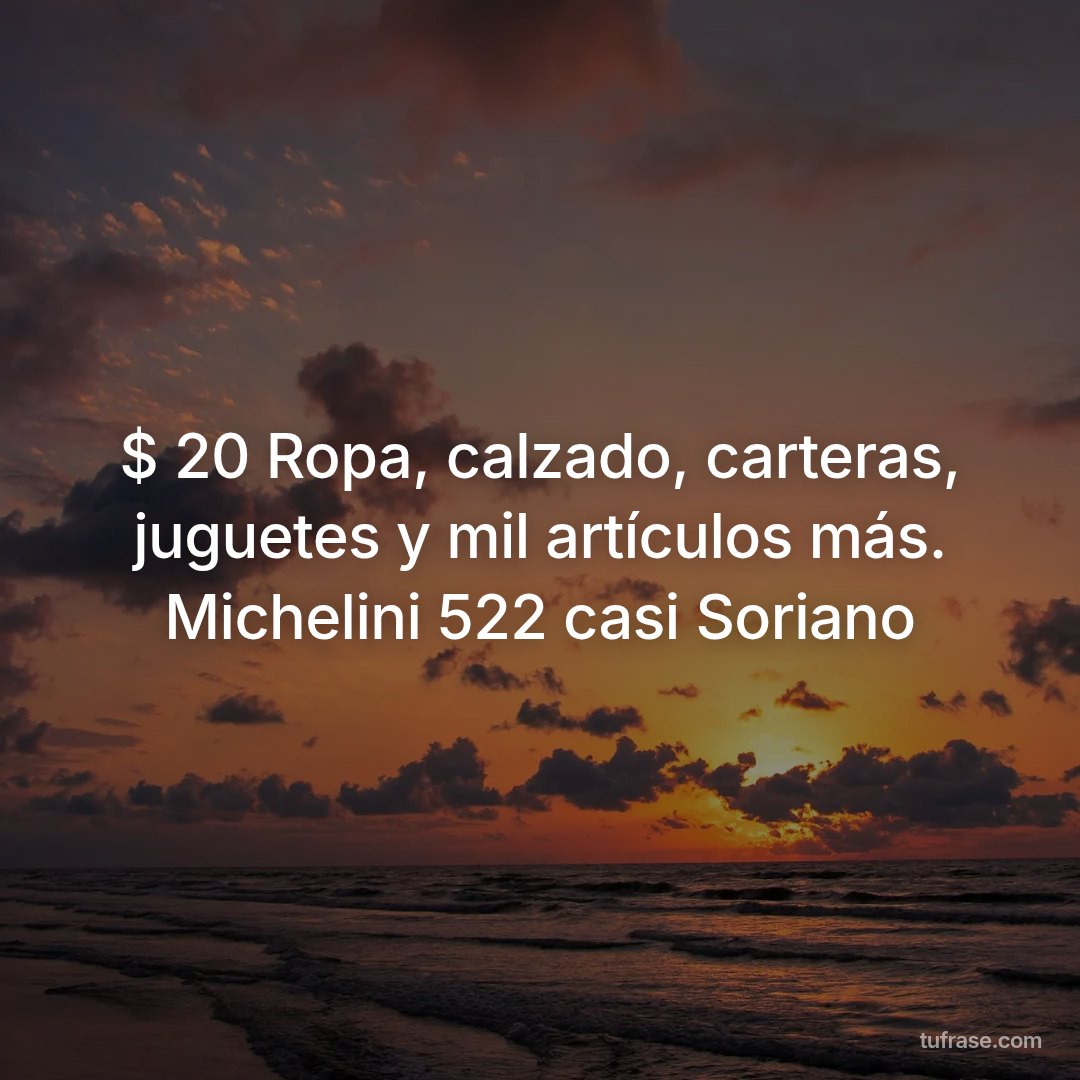 $ 20 Ropa, calzado, carteras, juguetes y mil artículos más. Michelini 522 casi Soriano