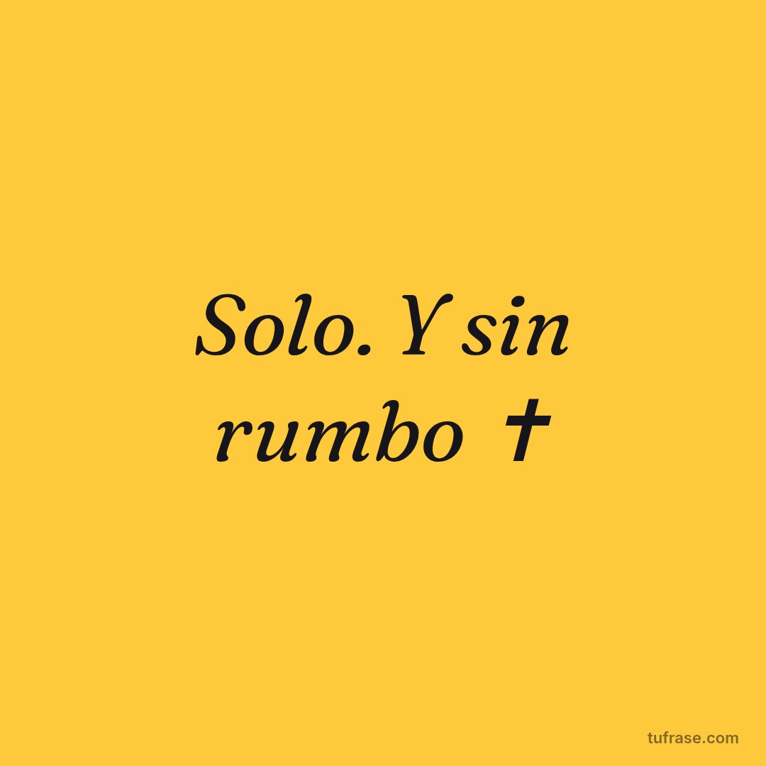 Solo. Y sin rumbo ✝️