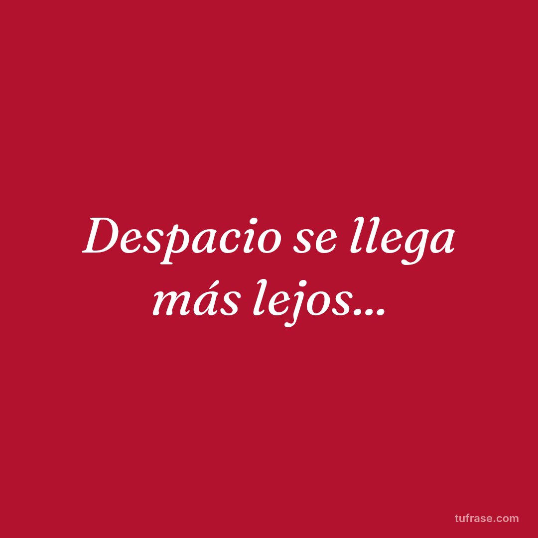 Despacio se llega más lejos...