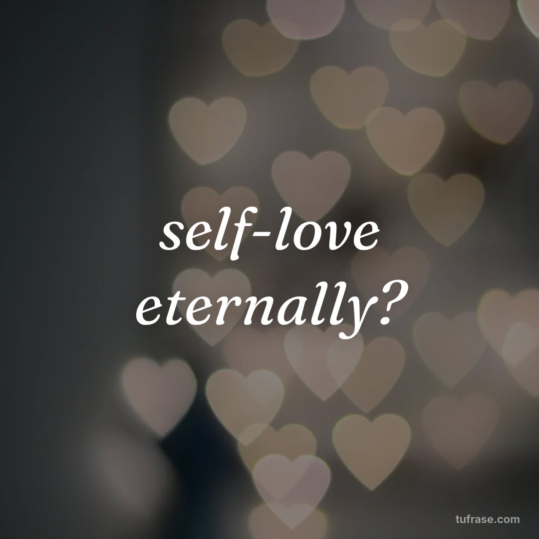 self-love eternally?
