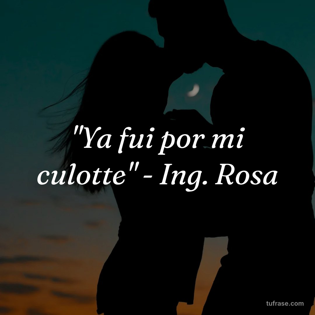 "Ya fui por mi culotte" - Ing. Rosa