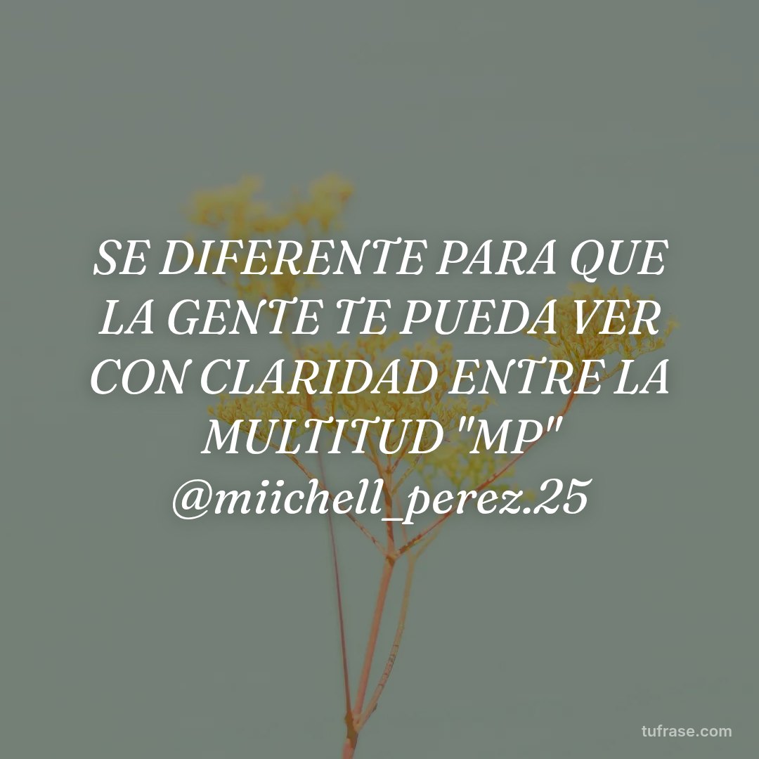 SE DIFERENTE PARA QUE LA GENTE TE PUEDA VER CON CLARIDAD ENTRE LA MULTITUD "MP" @miichell_perez.25