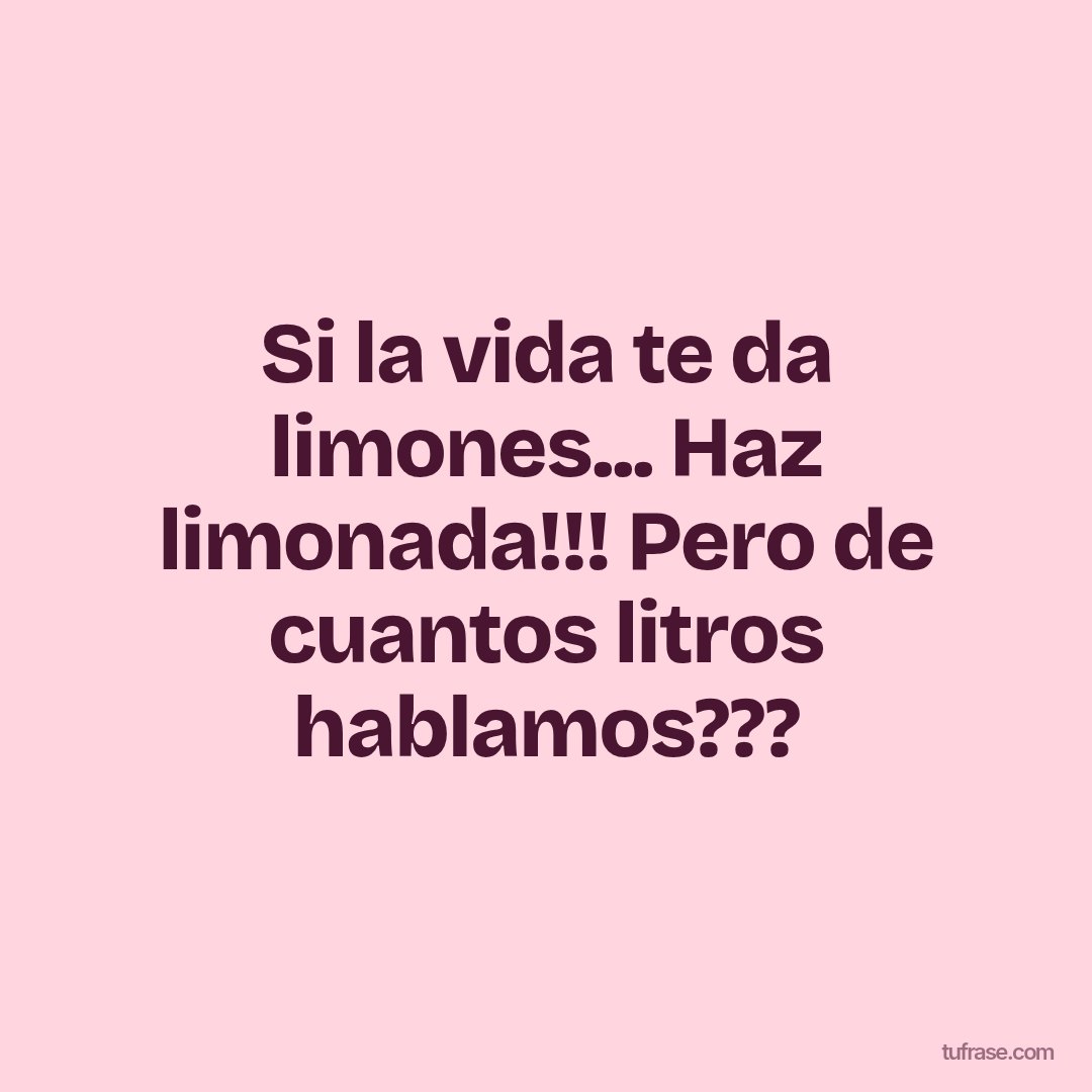 Si la vida te da limones... Haz limonada!!! Pero de cuantos litros hablamos???