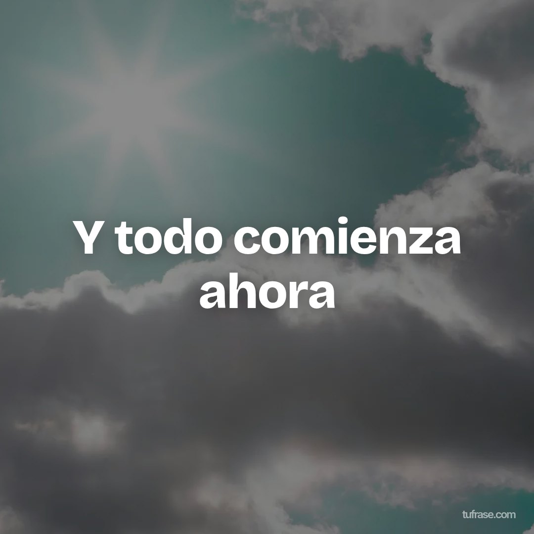 Y todo comienza ahora