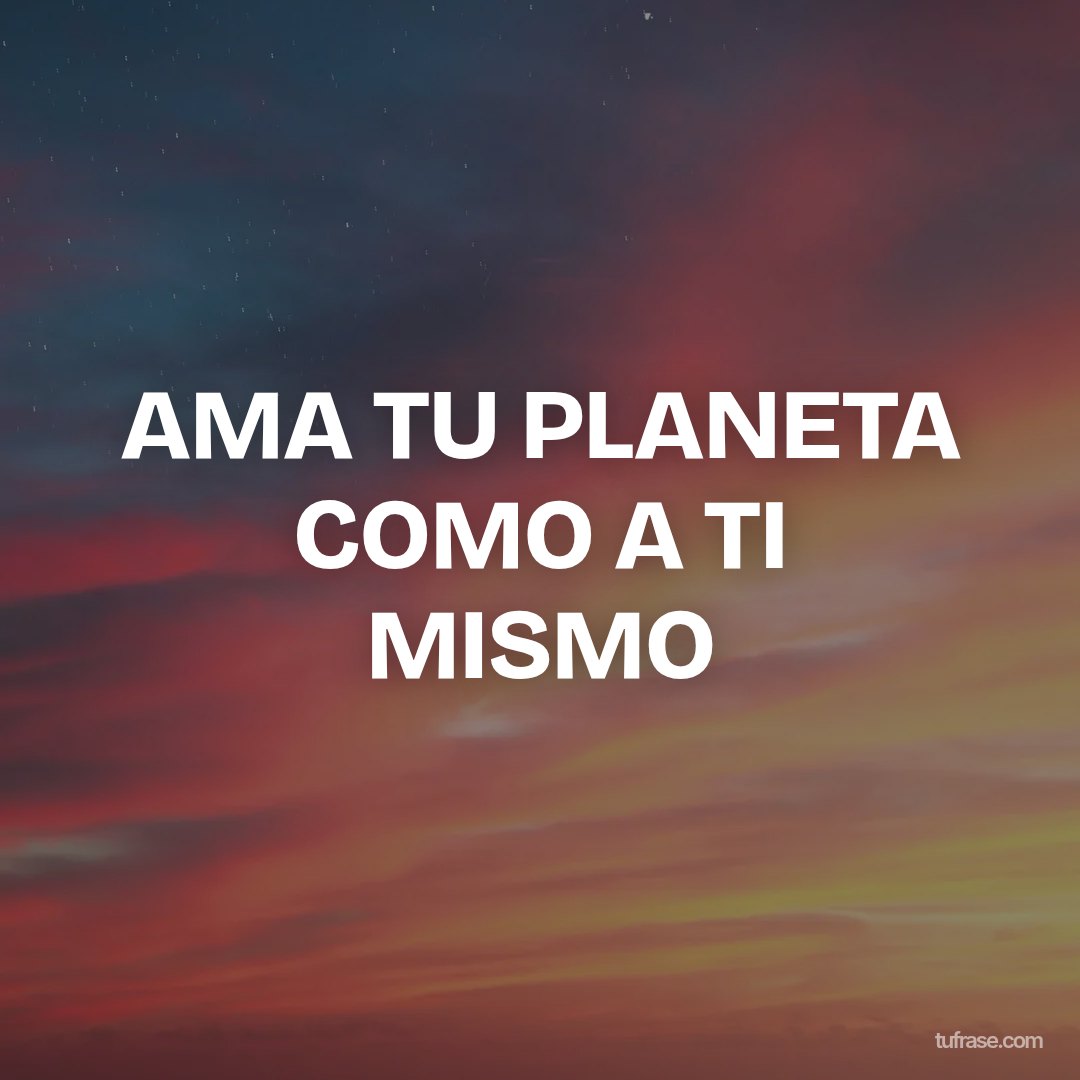 AMA TU PLANETA COMO A TI MISMO