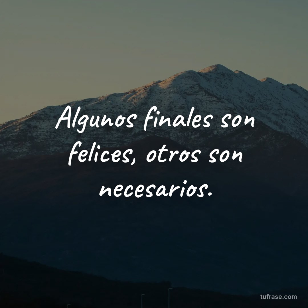 Algunos finales son felices, otros son necesarios.