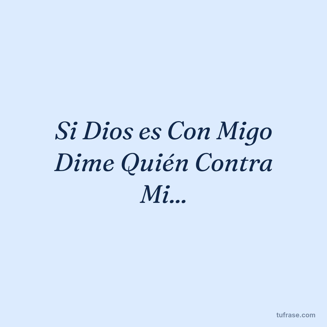 Si Dios es Con Migo Dime Quién Contra Mi...