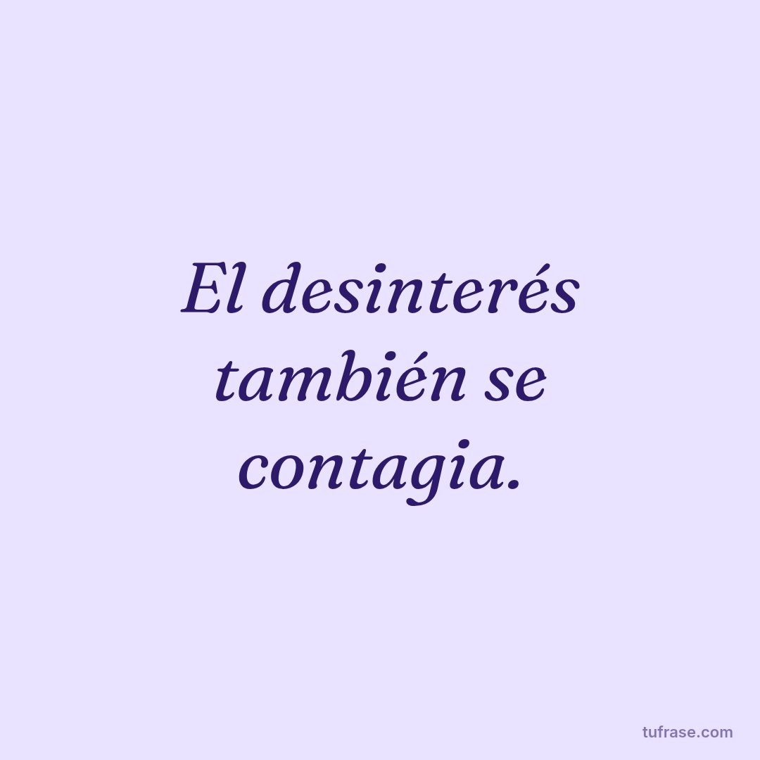 El desinterés también se contagia.
