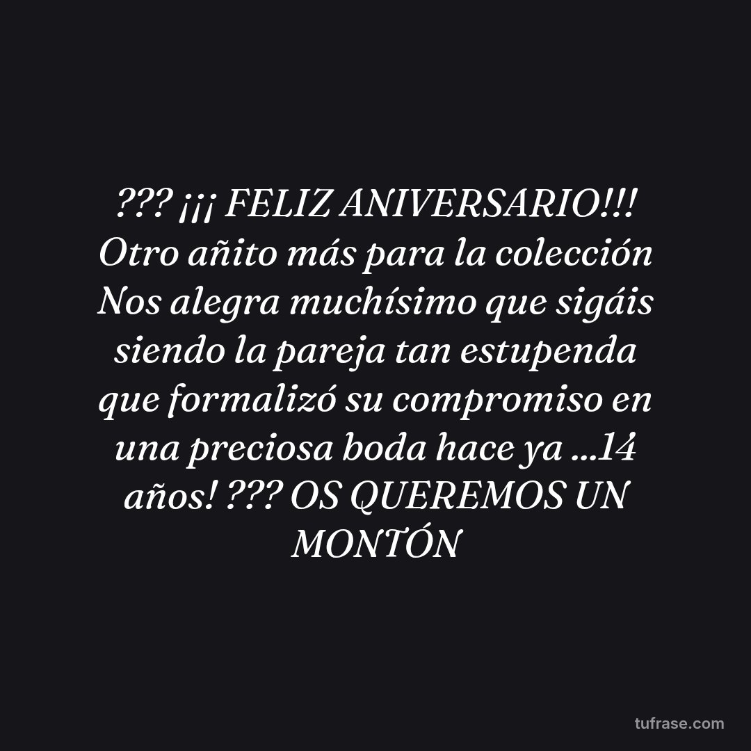 ??? ¡¡¡ FELIZ ANIVERSARIO!!! Otro añito más para la colección Nos alegra muchísimo que sigáis siendo la pareja tan estupenda que formalizó su compromiso en una preciosa boda hace ya ...14 años! ??? OS QUEREMOS UN MONTÓN