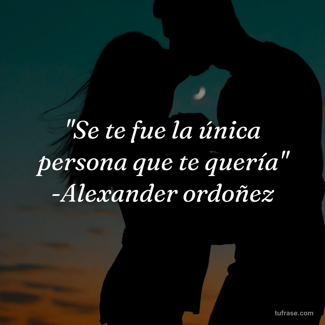 "Se te fue la única persona que te quería" -Alexander ordoñez