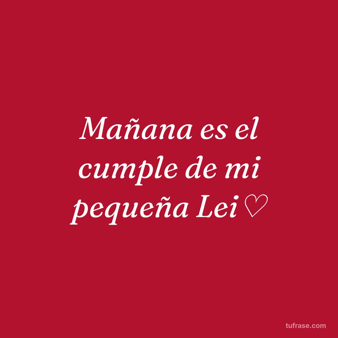 Mañana es el cumple de mi pequeña Lei♡