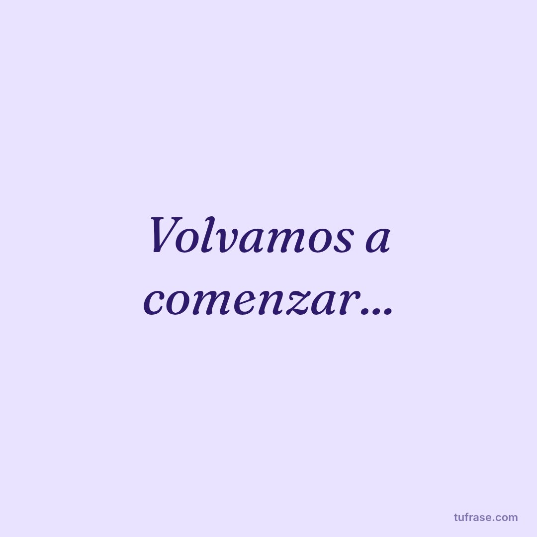 Volvamos a comenzar...