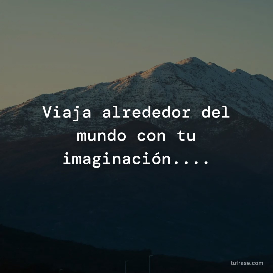 Viaja alrededor del mundo con tu imaginación....